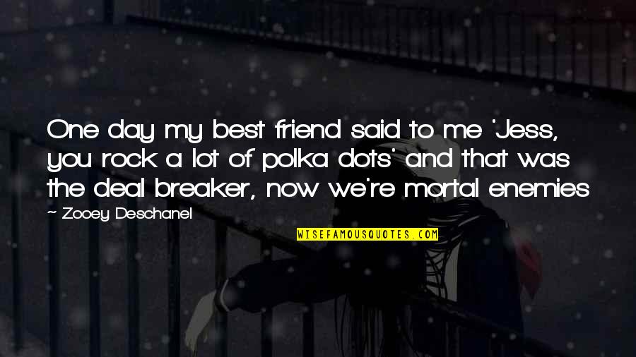 You're A Friend Quotes By Zooey Deschanel: One day my best friend said to me