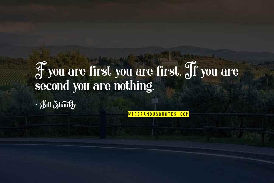 Youre A Good Guy Quotes By Bill Shankly: F you are first you are first. If