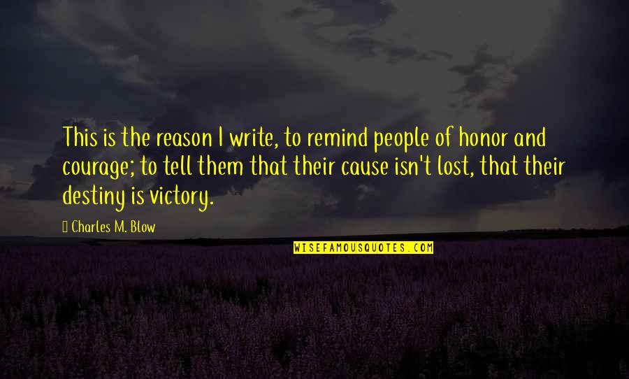 You're A Lost Cause Quotes By Charles M. Blow: This is the reason I write, to remind