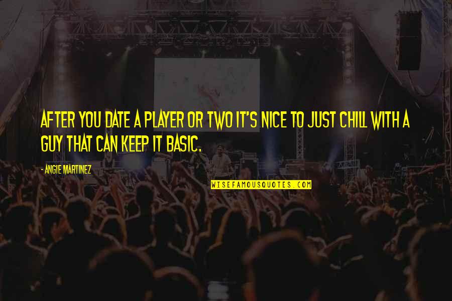 You're A Nice Guy Quotes By Angie Martinez: After you date a player or two it's You're A Nice Guy Quotes By Angie Martinez: After you date a player or two it's