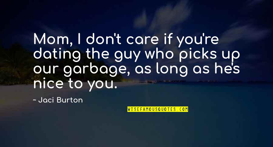 You're A Nice Guy Quotes By Jaci Burton: Mom, I don't care if you're dating the You're A Nice Guy Quotes By Jaci Burton: Mom, I don't care if you're dating the
