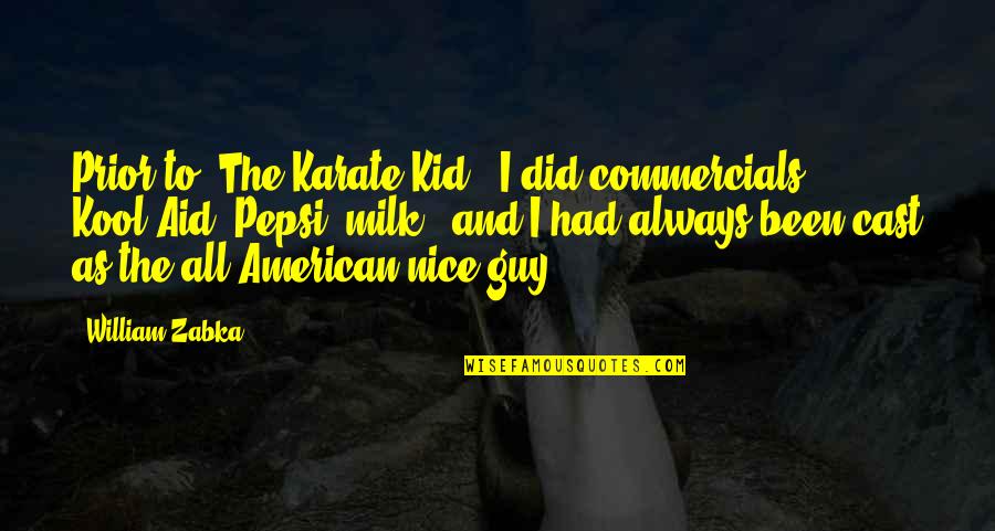 You're A Nice Guy Quotes By William Zabka: Prior to 'The Karate Kid', I did commercials You're A Nice Guy Quotes By William Zabka: Prior to 'The Karate Kid', I did commercials