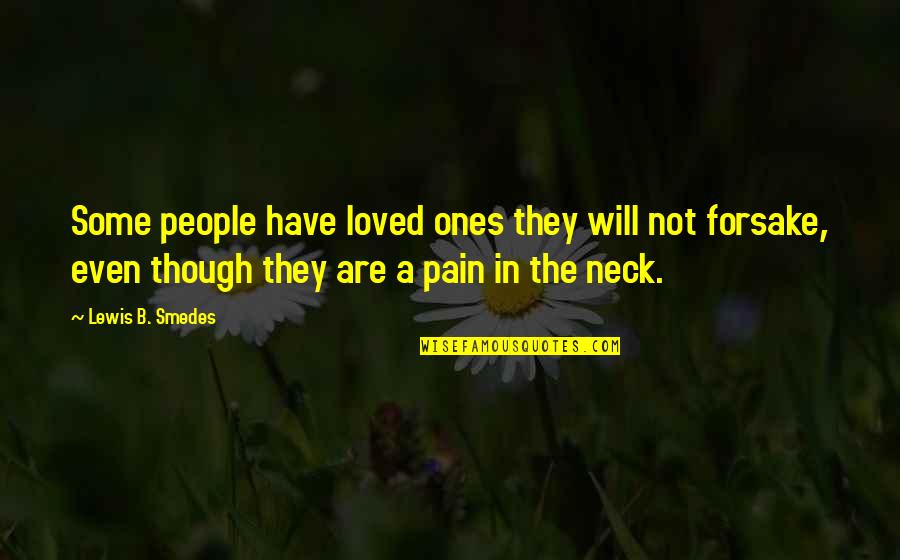 You're A Pain In The Neck Quotes By Lewis B. Smedes: Some people have loved ones they will not