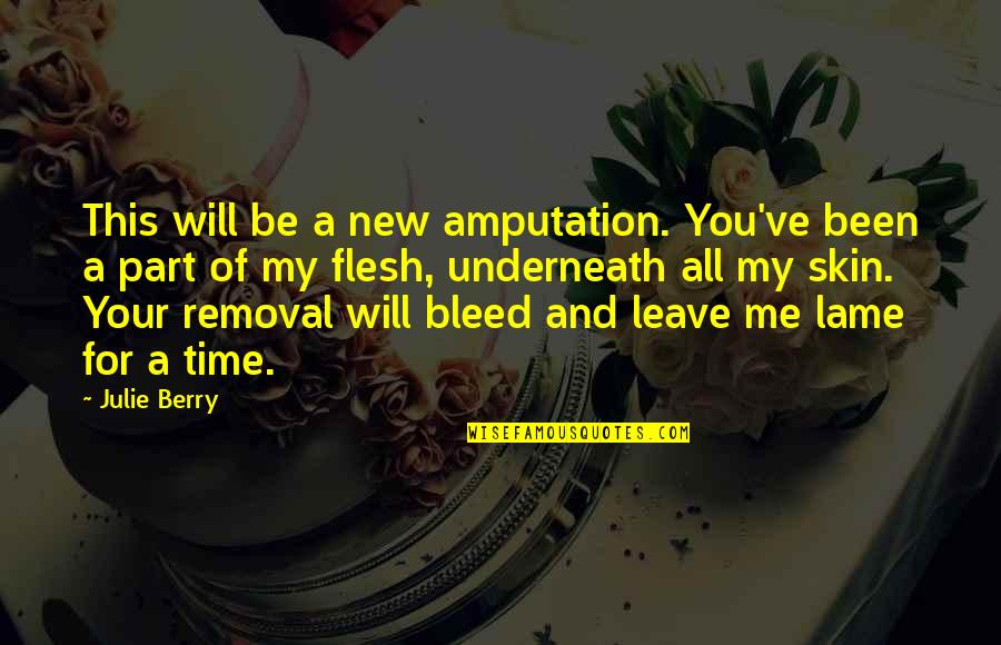 You're A Part Of Me Quotes By Julie Berry: This will be a new amputation. You've been