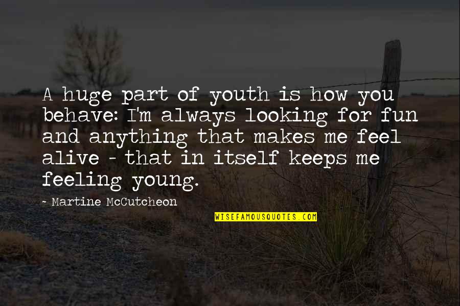You're A Part Of Me Quotes By Martine McCutcheon: A huge part of youth is how you