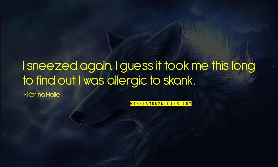 You're A Skank Quotes By Karina Halle: I sneezed again. I guess it took me