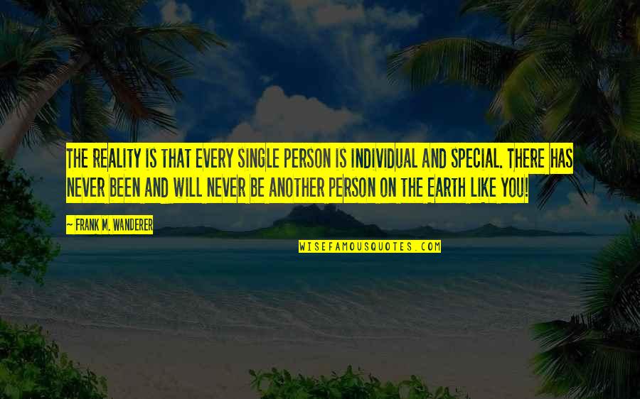 You're A Special Person Quotes By Frank M. Wanderer: The reality is that every single person is