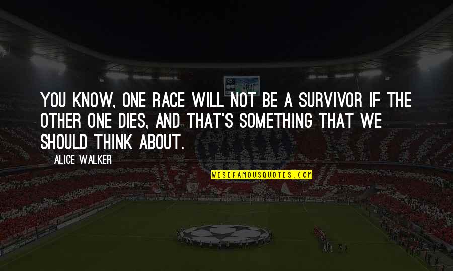 You're A Survivor Quotes By Alice Walker: You know, one race will not be a You're A Survivor Quotes By Alice Walker: You know, one race will not be a