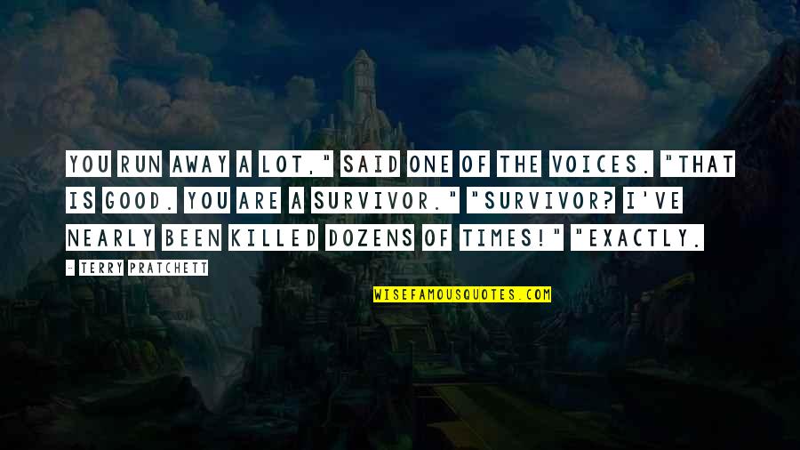 You're A Survivor Quotes By Terry Pratchett: You run away a lot," said one of You're A Survivor Quotes By Terry Pratchett: You run away a lot," said one of