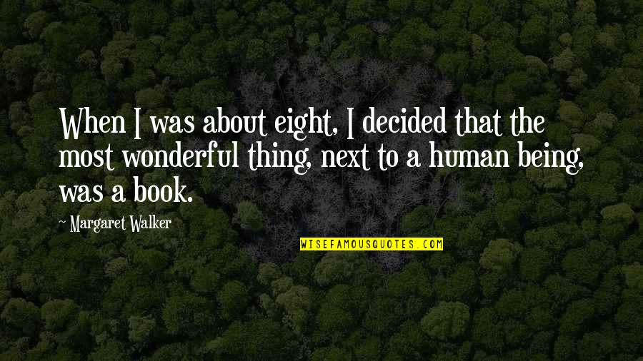 You're A Wonderful Human Being Quotes By Margaret Walker: When I was about eight, I decided that