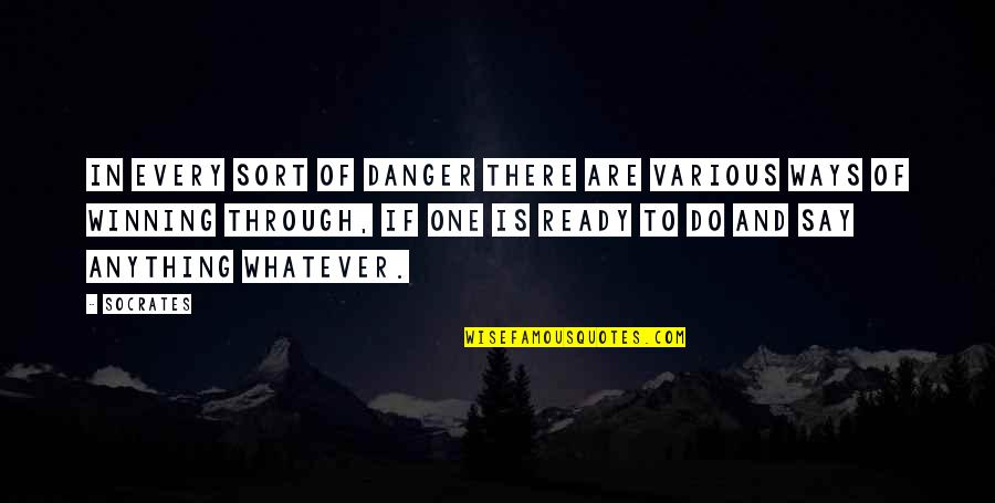 Youre About To Lose Me Quotes By Socrates: In every sort of danger there are various