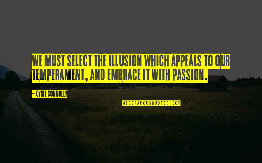 Youre Absolutely Amazing Quotes By Cyril Connolly: We must select the illusion which appeals to