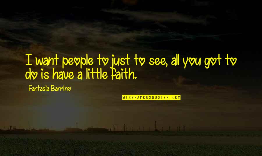 You're All I Got Quotes By Fantasia Barrino: I want people to just to see, all