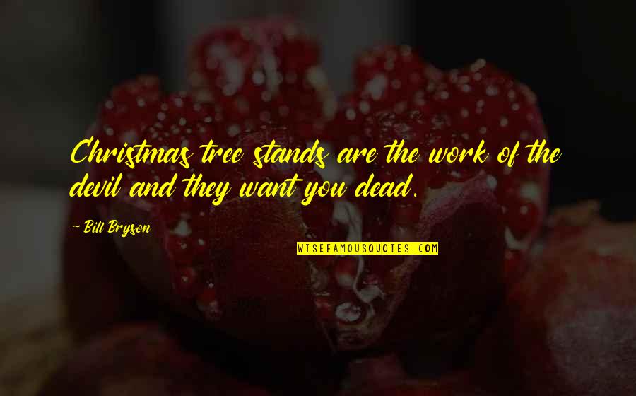You're All I Want For Christmas Quotes By Bill Bryson: Christmas tree stands are the work of the