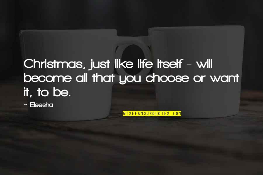 You're All I Want For Christmas Quotes By Eleesha: Christmas, just like life itself - will become