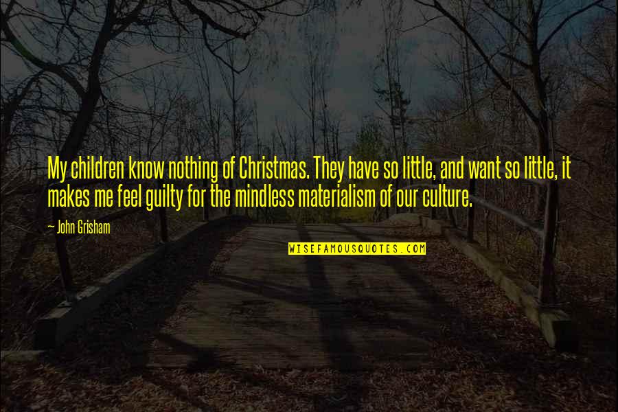 You're All I Want For Christmas Quotes By John Grisham: My children know nothing of Christmas. They have