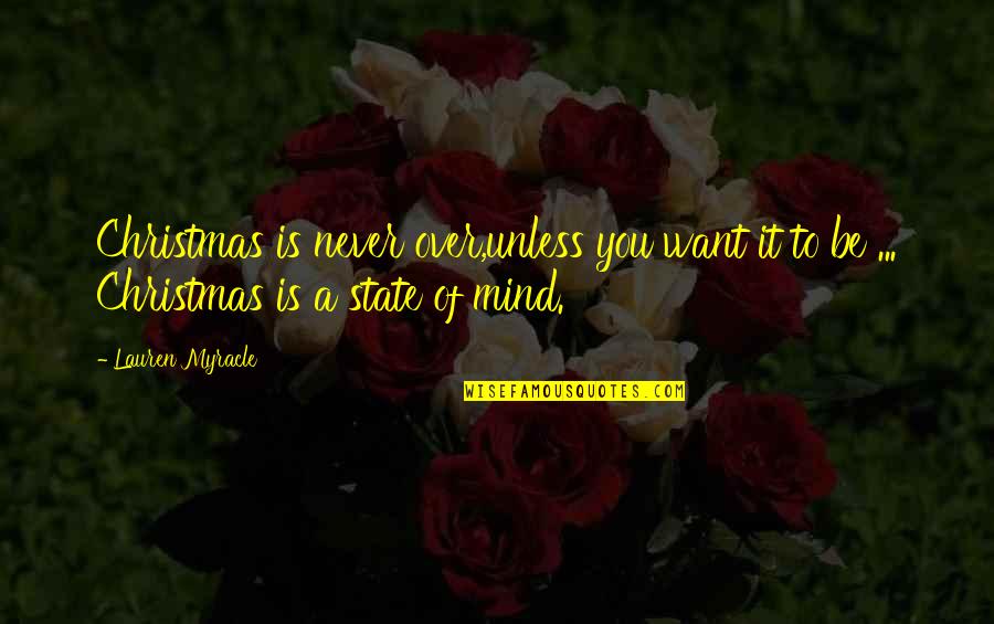 You're All I Want For Christmas Quotes By Lauren Myracle: Christmas is never over,unless you want it to