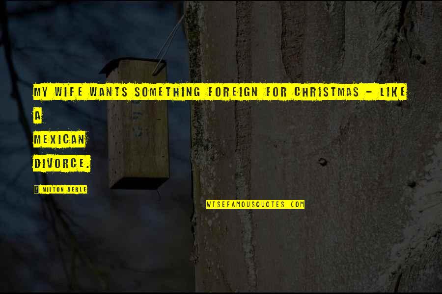 You're All I Want For Christmas Quotes By Milton Berle: My wife wants something foreign for Christmas -