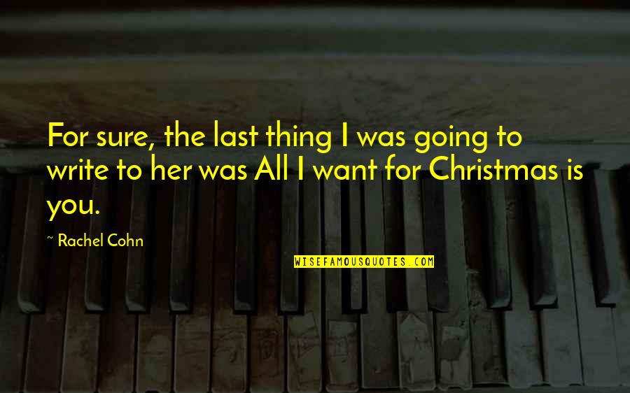 You're All I Want For Christmas Quotes By Rachel Cohn: For sure, the last thing I was going