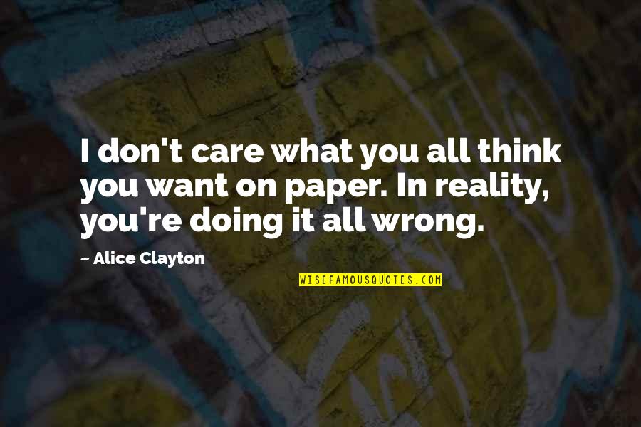 You're All I Want Quotes By Alice Clayton: I don't care what you all think you You're All I Want Quotes By Alice Clayton: I don't care what you all think you