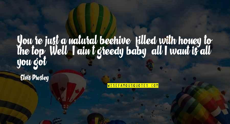 You're All I Want Quotes By Elvis Presley: You're just a natural beehive, filled with honey You're All I Want Quotes By Elvis Presley: You're just a natural beehive, filled with honey