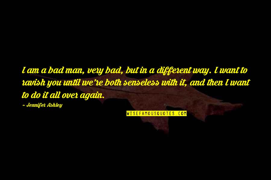 You're All I Want Quotes By Jennifer Ashley: I am a bad man, very bad, but You're All I Want Quotes By Jennifer Ashley: I am a bad man, very bad, but