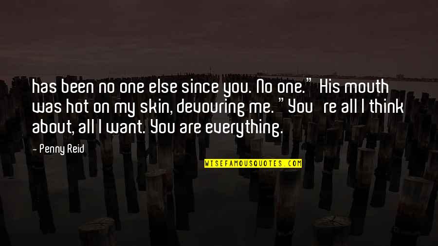 You're All I Want Quotes By Penny Reid: has been no one else since you. No You're All I Want Quotes By Penny Reid: has been no one else since you. No