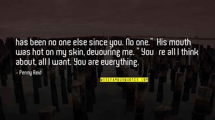 You're All I Want Quotes By Penny Reid: has been no one else since you. No