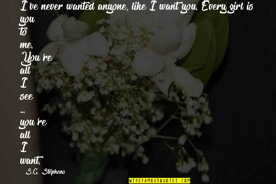 You're All I Want Quotes By S.C. Stephens: I've never wanted anyone, like I want you. You're All I Want Quotes By S.C. Stephens: I've never wanted anyone, like I want you.