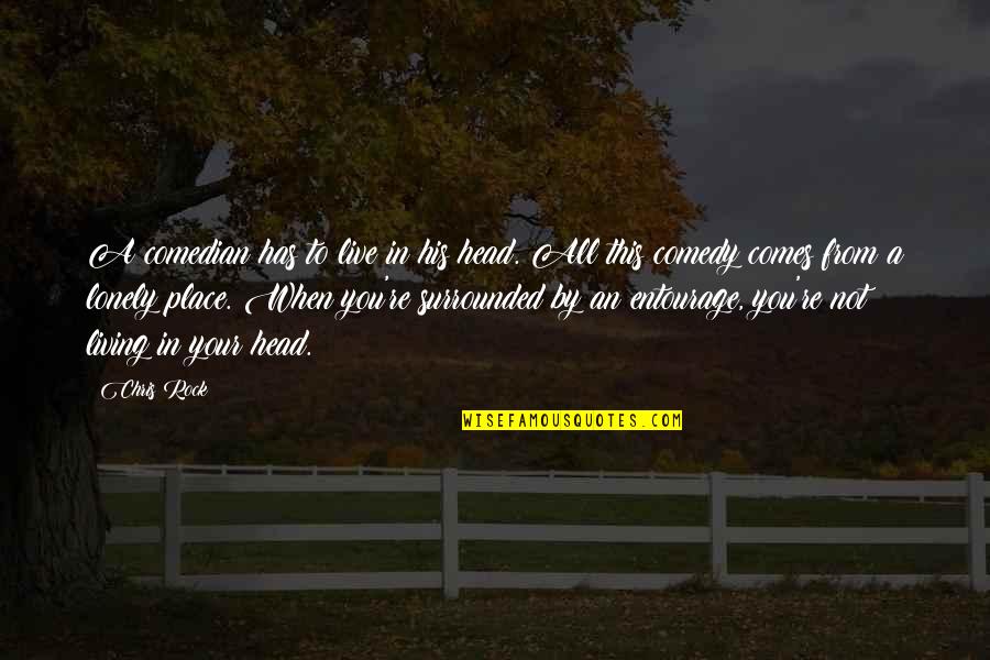 You're All Surrounded Quotes By Chris Rock: A comedian has to live in his head. You're All Surrounded Quotes By Chris Rock: A comedian has to live in his head.