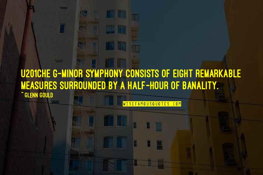 You're All Surrounded Quotes By Glenn Gould: U201Che G-minor Symphony consists of eight remarkable measures You're All Surrounded Quotes By Glenn Gould: U201Che G-minor Symphony consists of eight remarkable measures