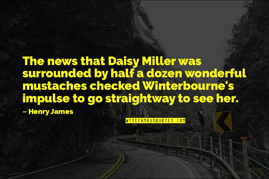 You're All Surrounded Quotes By Henry James: The news that Daisy Miller was surrounded by You're All Surrounded Quotes By Henry James: The news that Daisy Miller was surrounded by