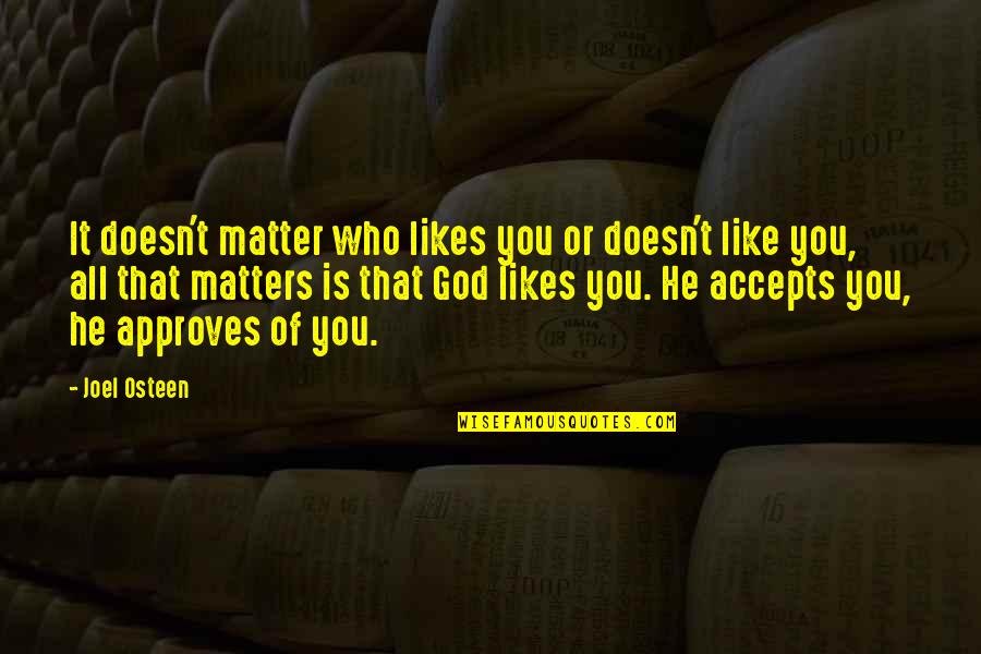 You're All That Matters Quotes By Joel Osteen: It doesn't matter who likes you or doesn't