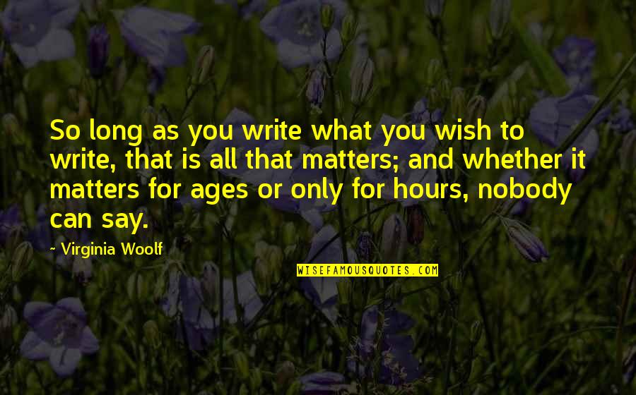 You're All That Matters Quotes By Virginia Woolf: So long as you write what you wish