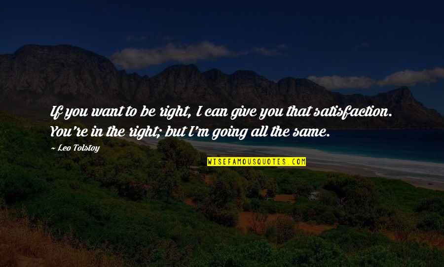 You're All The Same Quotes By Leo Tolstoy: If you want to be right, I can