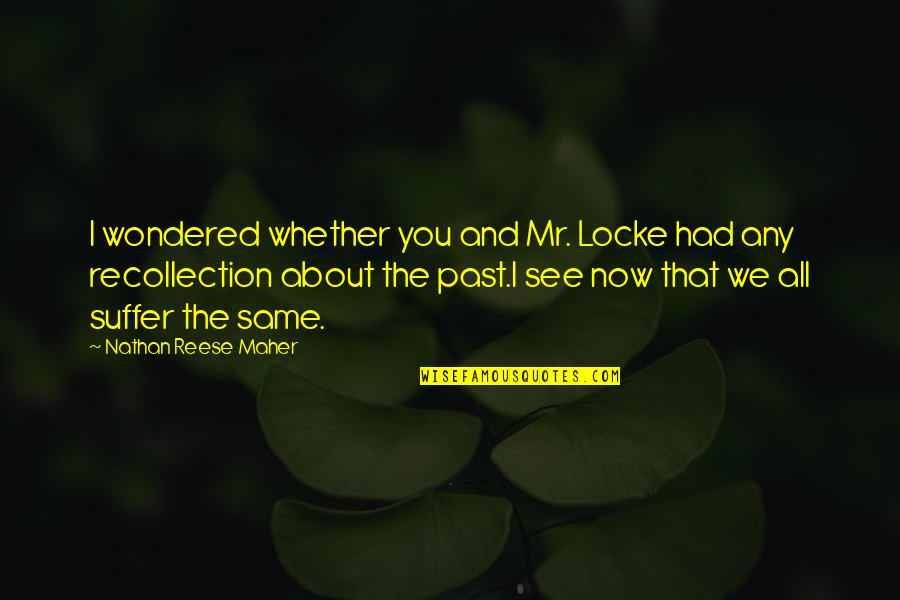 You're All The Same Quotes By Nathan Reese Maher: I wondered whether you and Mr. Locke had