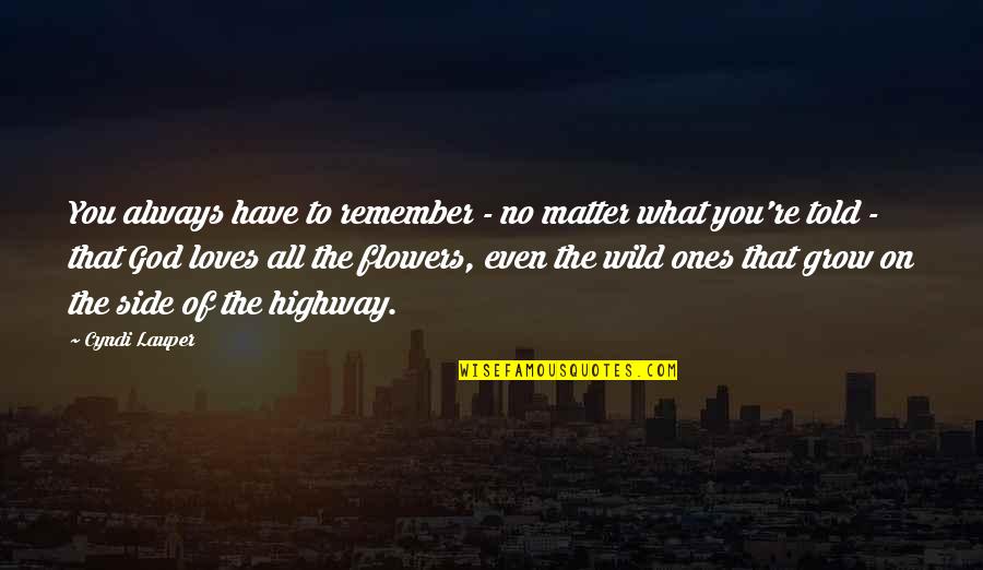 You're All You Have Quotes By Cyndi Lauper: You always have to remember - no matter You're All You Have Quotes By Cyndi Lauper: You always have to remember - no matter