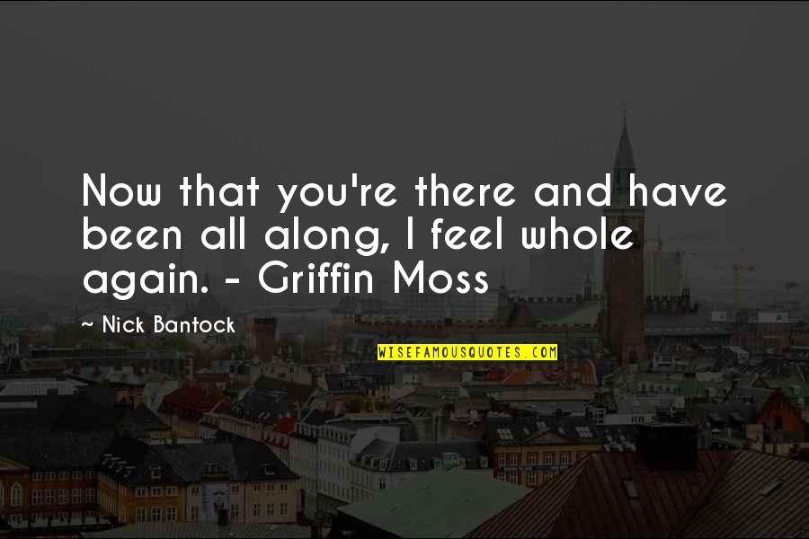 You're All You Have Quotes By Nick Bantock: Now that you're there and have been all