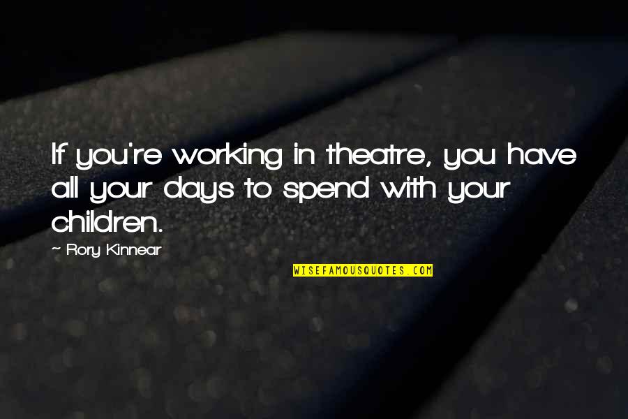You're All You Have Quotes By Rory Kinnear: If you're working in theatre, you have all