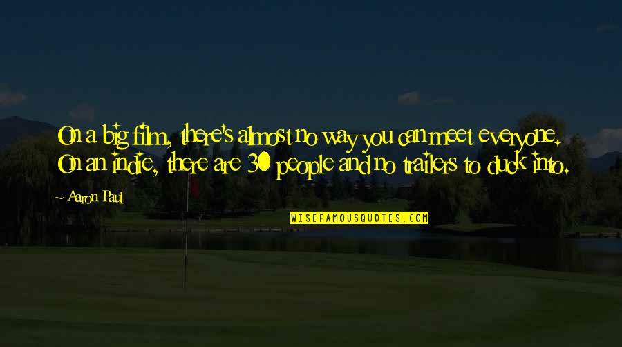 You're Almost There Quotes By Aaron Paul: On a big film, there's almost no way
