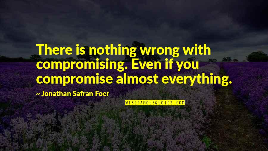 You're Almost There Quotes By Jonathan Safran Foer: There is nothing wrong with compromising. Even if