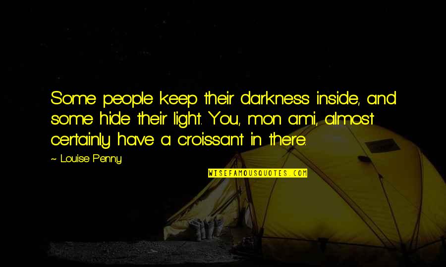 You're Almost There Quotes By Louise Penny: Some people keep their darkness inside, and some