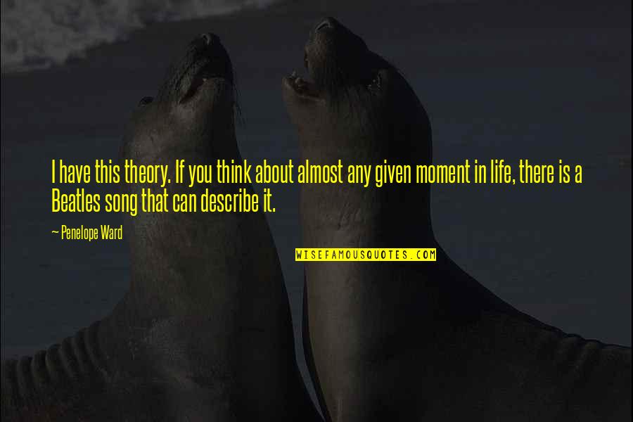 You're Almost There Quotes By Penelope Ward: I have this theory. If you think about