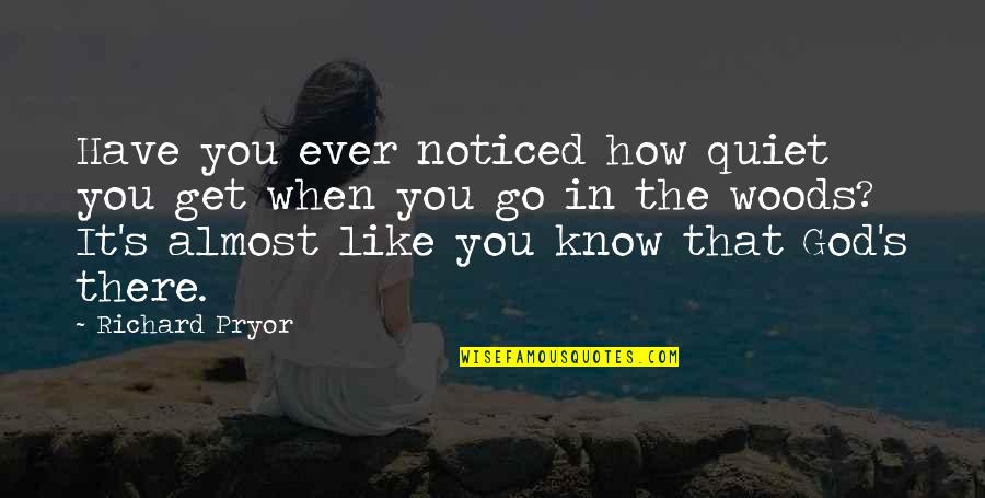 You're Almost There Quotes By Richard Pryor: Have you ever noticed how quiet you get