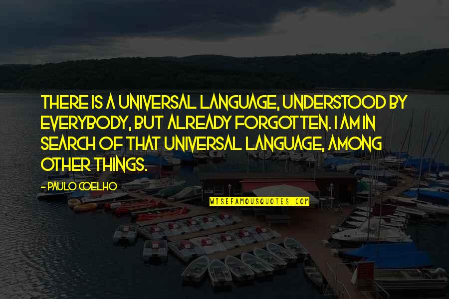 You're Already Forgotten Quotes By Paulo Coelho: There is a universal language, understood by everybody, You're Already Forgotten Quotes By Paulo Coelho: There is a universal language, understood by everybody,