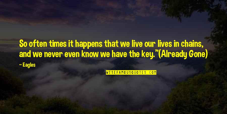 You're Already Gone Quotes By Eagles: So often times it happens that we live