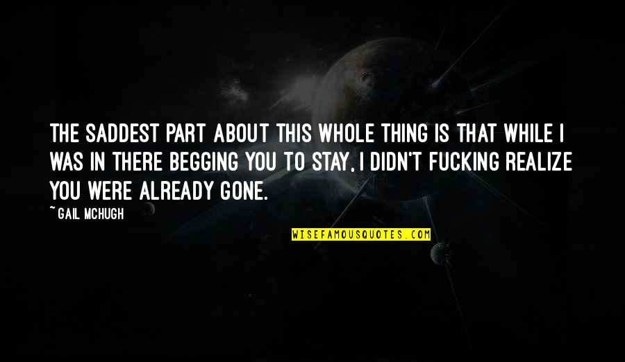 You're Already Gone Quotes By Gail McHugh: The saddest part about this whole thing is