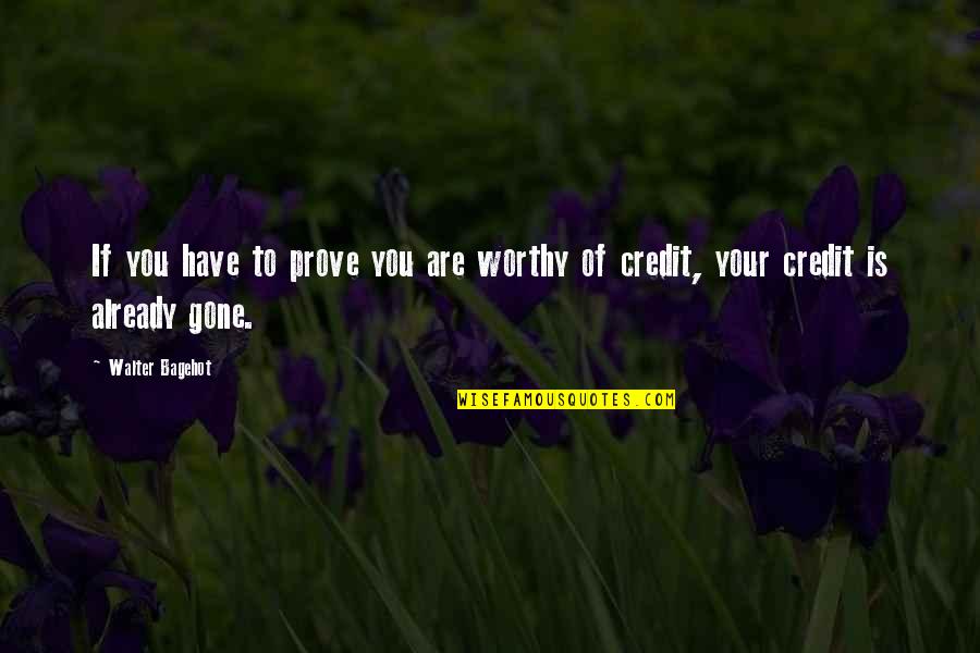 You're Already Gone Quotes By Walter Bagehot: If you have to prove you are worthy