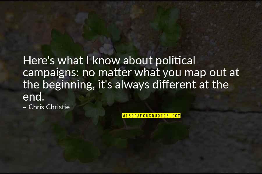 You're Always Here Quotes By Chris Christie: Here's what I know about political campaigns: no