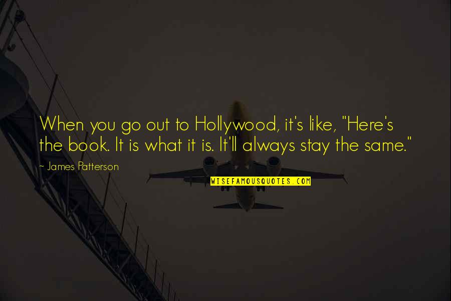 You're Always Here Quotes By James Patterson: When you go out to Hollywood, it's like,